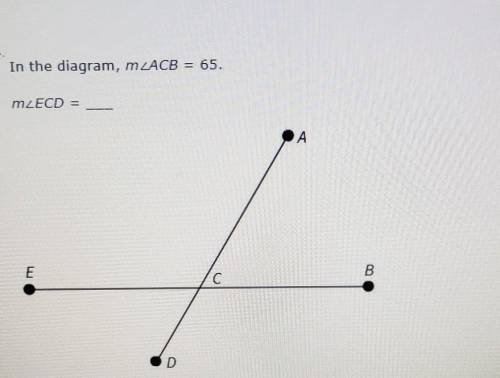 In the diagram, MZACB = 65. mzECD = А E B C С D​