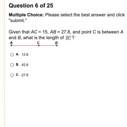 Given that ac = 15, ab = 27.8, and point c is between a and b, what is the length of ?