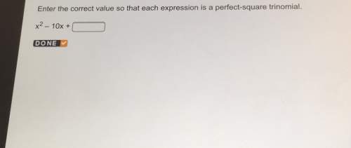 Enter the correct value so that each expression is a perfect-square trinomial. x2 -10x +
