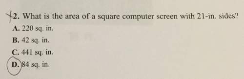 2. what is the area of a square computer screen with 21-in. sides? a. 220 sq. in. b. 42 sq. in. c.