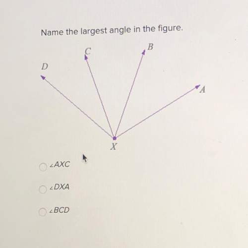 Name the largest angle in the figure. axc dxa bcd