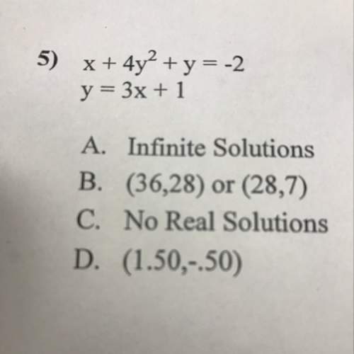 A.infinite solutions  b.(36,28) or (28,7) c. no real solutions  d. (1.)