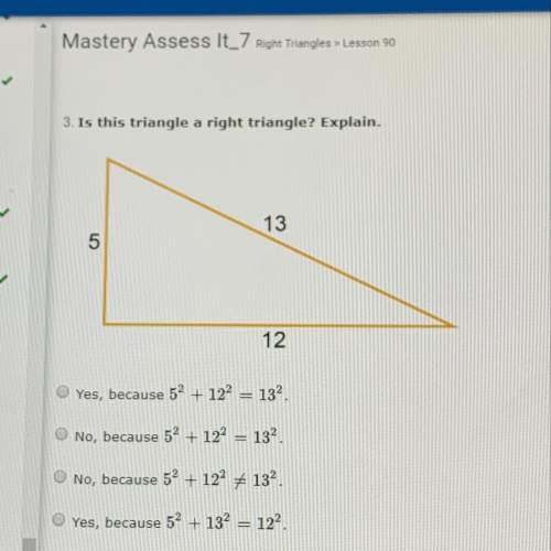 Is this triangle a right triangle?  a. yes, because 5^2+12^2=13^2 b. no, be