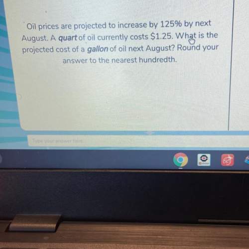 Oil prices are projected to increase by 125% by next august. a quart of oil currently costs $1