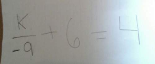 K/-9 + 6 = -4 how to solve/or answer?