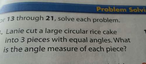 Problem solvi13 through 21, solve each problem.lanie cut a large circular rice cake