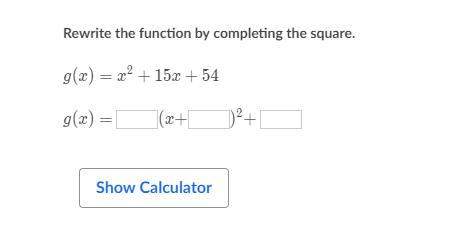 Rewrite the function by completing the square. g(x)= x^2 + 15x +54 (24 points)