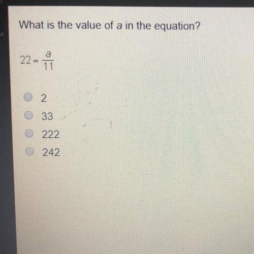 What is the value of a in the equation?  22 = a=11 pls