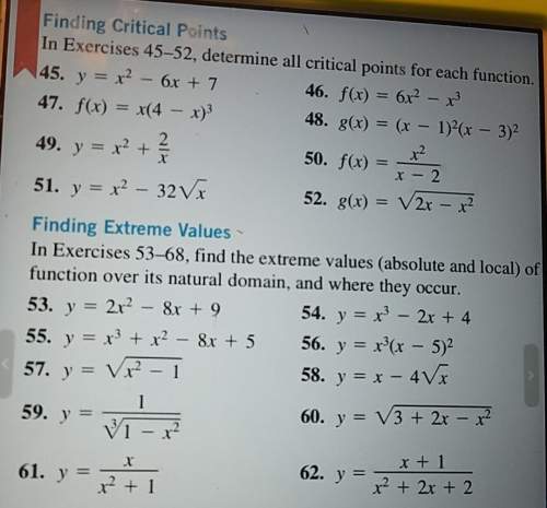 For brainliest: finding critical points &amp; extreme values. #47 &amp; #61 provide a clear expla