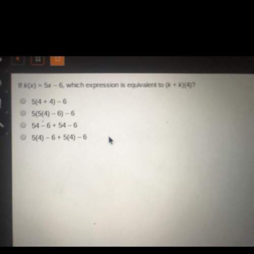 If k(x) = 5x – 6, which expression is equivalent to (k + k)(4)?  pls