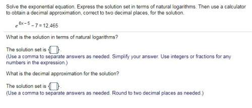 Solve the exponential equation. express the solution set in terms of natural logarithms. then use a
