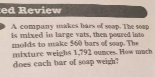 Ed reviewa company makes bars of soap.soapthe is mixed in large vats, then poured intomolds to make