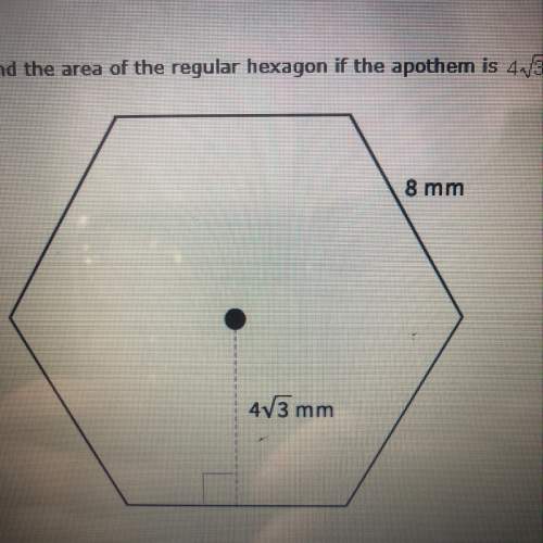 Find me area of the regular hexagon if the apothem is 4sqrt3 mm and a side is 8mm. round the the nea