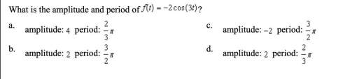 (4q) what is the amplitude and period of f(t)= -2cos (3t)