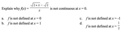 Explain why f(x) =√2+x - √2/x, is not continuous at x = 0. picture provided below.
