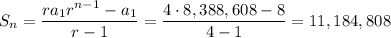 S_n=\dfrac{ra_1r^{n-1}-a_1}{r-1}=\dfrac{4\cdot 8,388,608-8}{4-1}=11,184,808