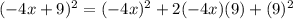 (-4x+9)^2=(-4x)^2+2(-4x)(9)+(9)^2