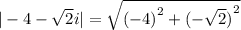 | - 4 -  \sqrt{2}  i|  =  \sqrt{ {( - 4)}^{2}  +  {( -  \sqrt{2} )}^{2} }