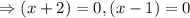 \Rightarrow (x+2)=0,(x-1)=0