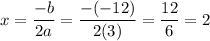 x=\dfrac{-b}{2a}=\dfrac{-(-12)}{2(3)}=\dfrac{12}{6}=2