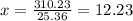 x=\frac{310.23}{25.36}=12.23