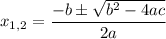 x_{1,2} = \dfrac{-b\pm\sqrt{b^2-4ac}}{2a}
