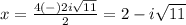 x=\frac{4(-)2i\sqrt{11}}{2}=2-i\sqrt{11}