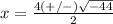 x=\frac{4(+/-)\sqrt{-44}} {2}