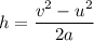 h=\dfrac{v^2-u^2}{2a}