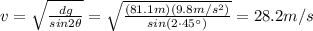 v=\sqrt{\frac{dg}{sin 2 \theta}}=\sqrt{\frac{(81.1 m)(9.8 m/s^2)}{sin (2\cdot 45^{\circ})}}=28.2 m/s