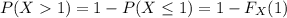 P(X1)=1-P(X\le1)=1-F_X(1)