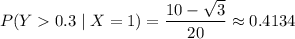 P(Y0.3\mid X=1)=\dfrac{10-\sqrt3}{20}\approx0.4134