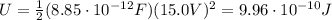 U=\frac{1}{2}(8.85\cdot 10^{-12}F)(15.0 V)^2=9.96\cdot 10^{-10}J