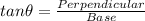 tan\theta = \frac{Perpendicular}{Base}