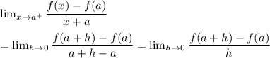 \lim_{x \to a^+} \dfrac{f(x)-f(a)}{x+a}\\\\=\lim_{h \to 0} \dfrac{f(a+h)-f(a)}{a+h-a}= \lim_{h\to 0} \dfrac{f(a+h)-f(a)}{h}