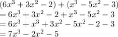 (6x^3+3x^2-2)+(x^3-5x^2-3)\\=6x^3+3x^2-2+x^3-5x^2-3\\=6x^3+x^3+3x^2-5x^2-2-3\\=7x^3-2x^2-5