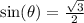 \sin(\theta)=\frac{\sqrt{3} }{2}