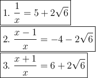 \large\boxed{1.\ \dfrac{1}{x}=5+2\sqrt6}\\\boxed{2.\ \dfrac{x-1}{x}=-4-2\sqrt6}\\\boxed{3.\ \dfrac{x+1}{x}=6+2\sqrt6}