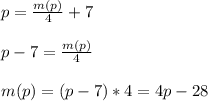 p=\frac{m(p)}{4}+7\\\\p-7=\frac{m(p)}{4}\\\\m(p)=(p-7)*4=4p-28