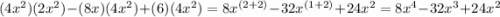(4x^2)(2x^2)-(8x)(4x^2) +(6)(4x^2)=8x^{(2+2)}-32x^{(1+2)}+24x^2=8x^4-32x^3+24x^2