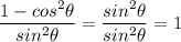 \dfrac{1-cos^2\theta}{sin^2\theta} = \dfrac{sin^2\theta}{sin^2\theta} = 1
