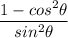 \dfrac{1-cos^2\theta}{sin^2\theta}