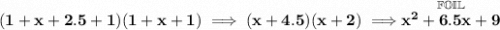 \bf (1+x+2.5+1)(1+x+1)\implies (x+4.5)(x+2)\implies \stackrel{\mathbb{FOIL}}{x^2+6.5x+9}