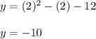 y=(2)^2-(2)-12\\\\y=-10