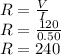 R = \frac {V} {I}\\R = \frac {120} {0.50}\\R = 240