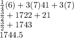 \frac{1}{4} (6)+3(7)41+3(7)\\\frac{3}{2}+1722+21\\\frac{3}{2}+1743\\ 1744.5