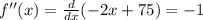 f''(x) = \frac{d}{dx}(-2x+75)=-1