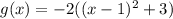 g(x) = -2((x - 1)^2 + 3)