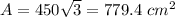 A=450\sqrt{3}=779.4\ cm^{2}