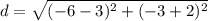 d=\sqrt{(-6-3)^{2}+(-3+2)^{2}}